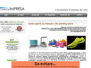 Da evitare...

Source: http://www.creaimpresa.it/aprire-fablab-3d-printing-store.php?bid=1625&gclid=CLLto7rt3bwCFcUSwwodDRUABg

 