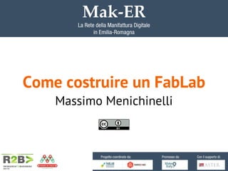 Come costruire un FabLab
Massimo Menichinelli
 