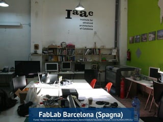Fonte: http://www.flickr.com/photos/massimo_menichinelli/6766260627/in/set-72157629041599151/
FabLab Barcelona (Spagna)
 
