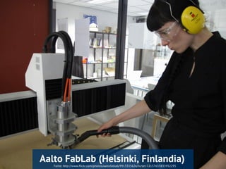 Fonte: http://www.flickr.com/photos/aaltofablab/9913335626/in/set-72157635833952295
Aalto FabLab (Helsinki, Finlandia)
 