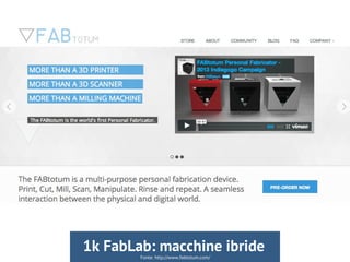 Fonte: http://www.fabtotum.com/
1k FabLab: macchine ibride
 