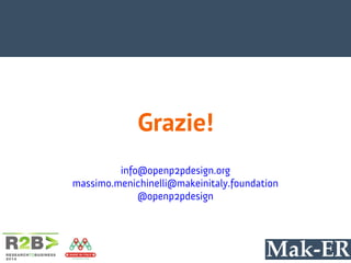 Grazie!
info@openp2pdesign.org
massimo.menichinelli@makeinitaly.foundation
@openp2pdesign
 