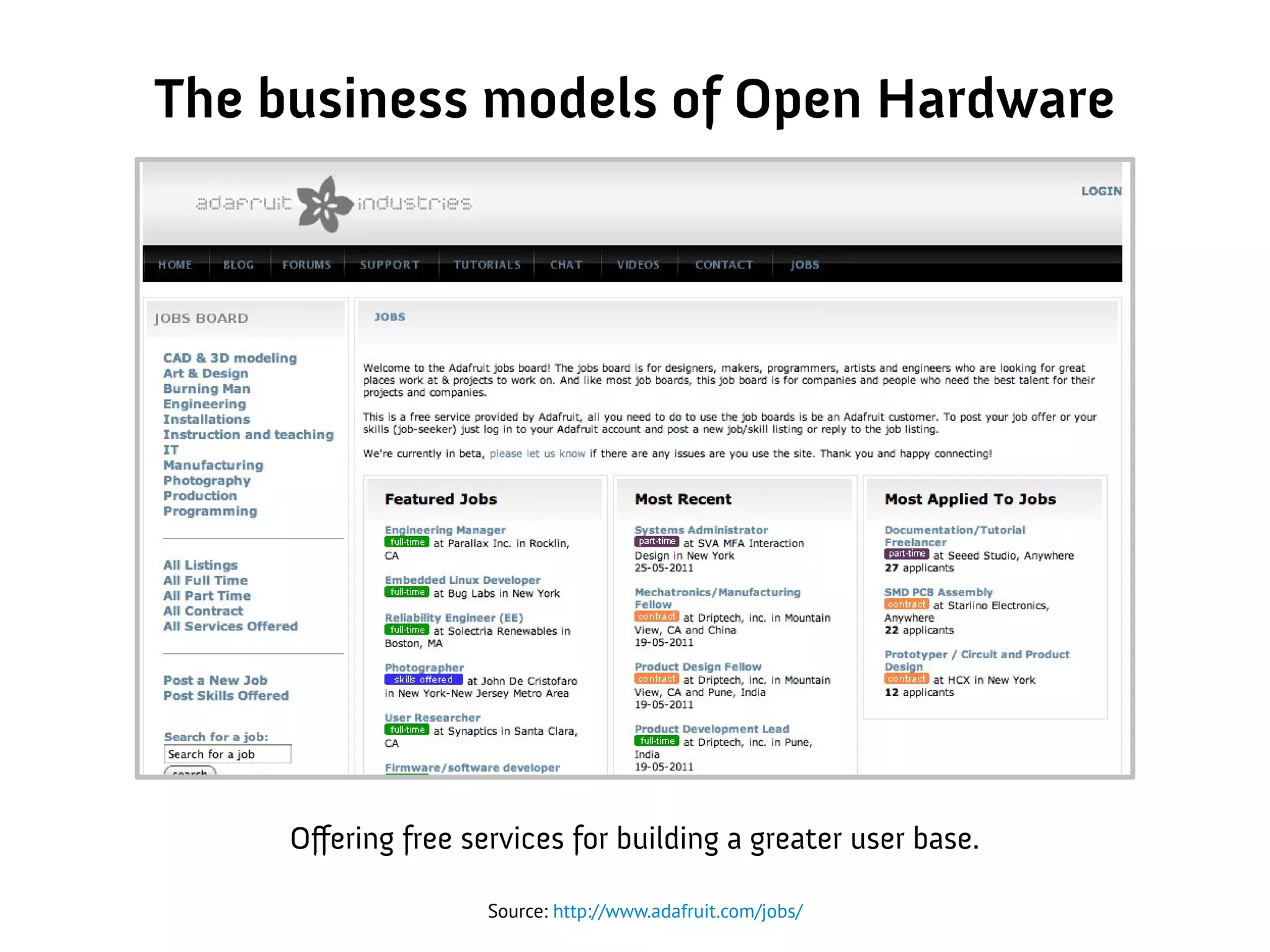 The business models of Open Hardware
Source: http://www.adafruit.com/jobs/
Offering free services for building a greater user base.
 