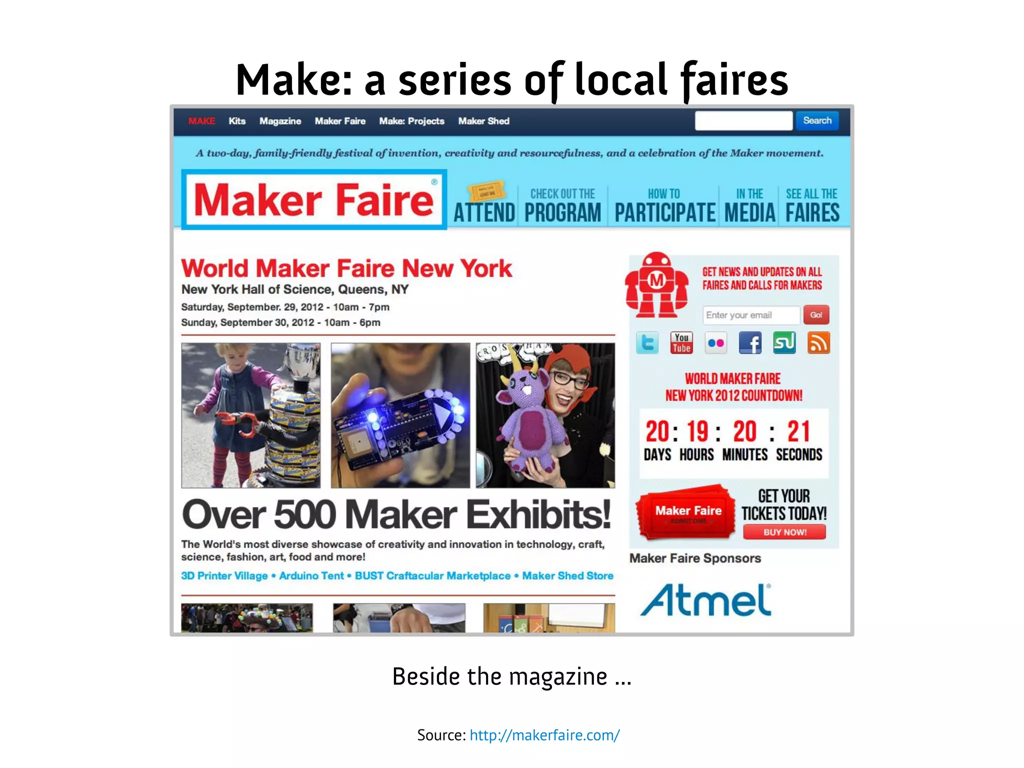 Make: a series of local faires
Beside the magazine ...
Source: http://makerfaire.com/
 