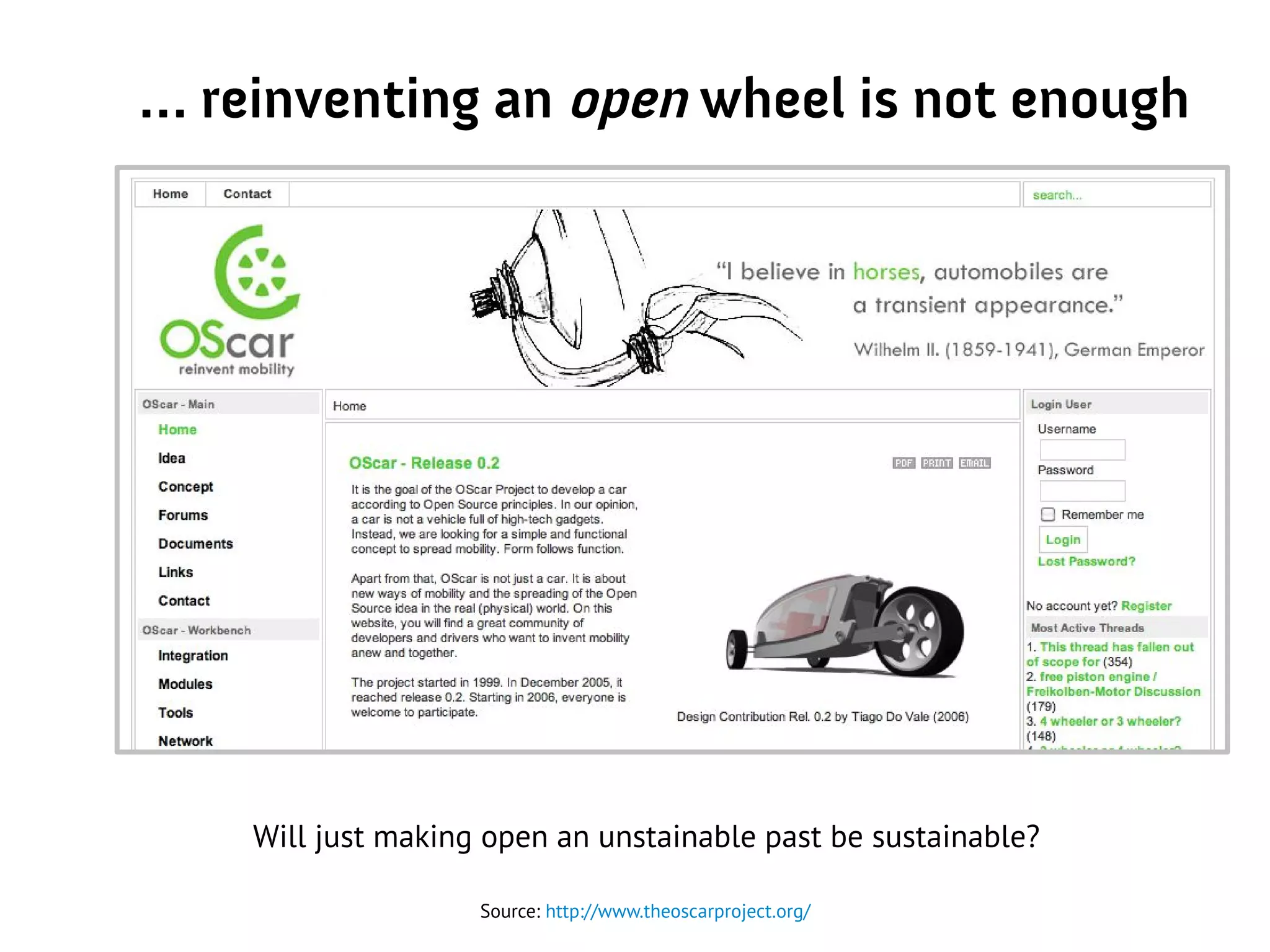 … reinventing an open wheel is not enough
Source: http://www.theoscarproject.org/
Will just making open an unstainable past be sustainable?
 