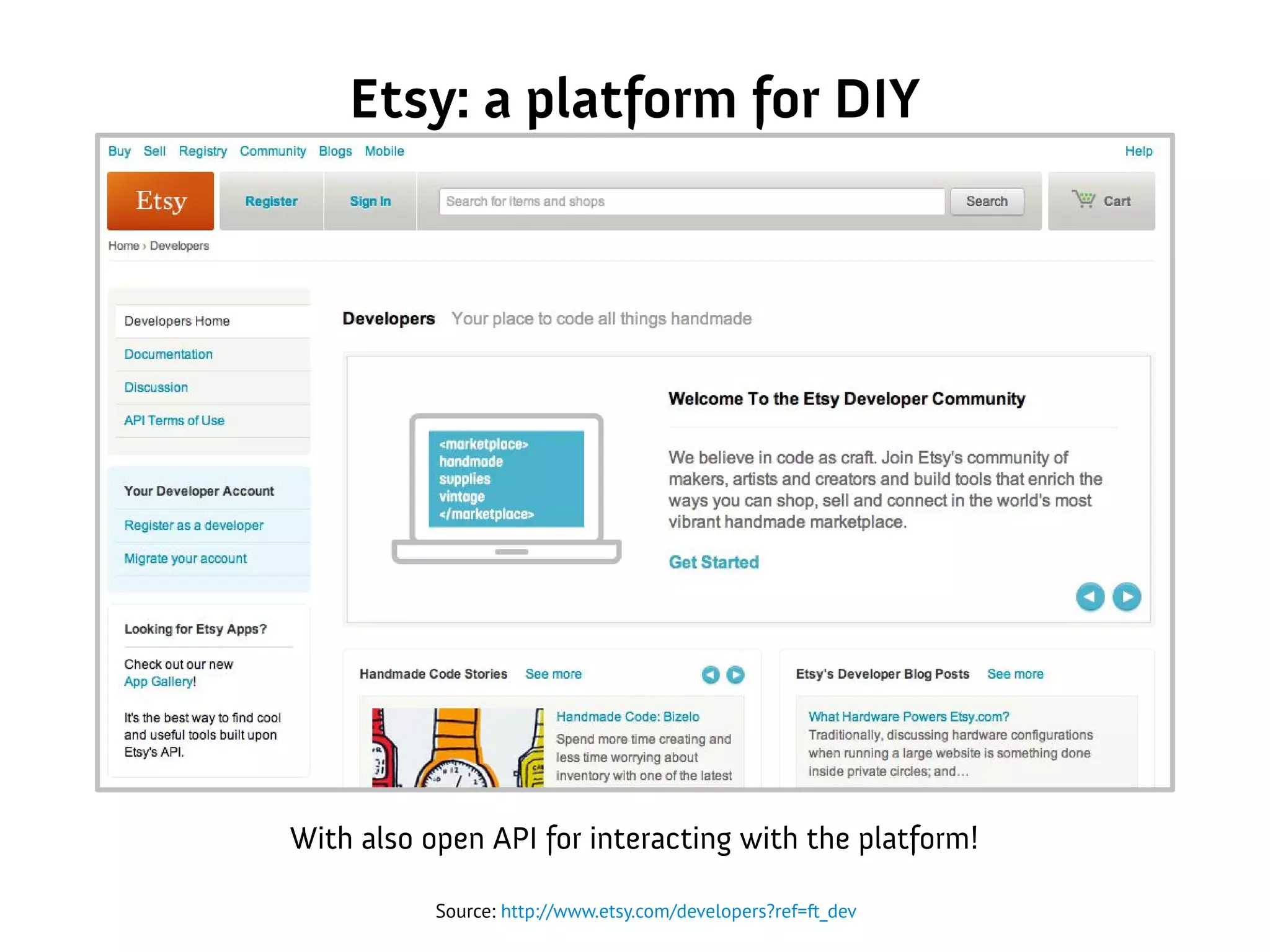 Etsy: a platform for DIY
With also open API for interacting with the platform!
Source: http://www.etsy.com/developers?ref=ft_dev
 