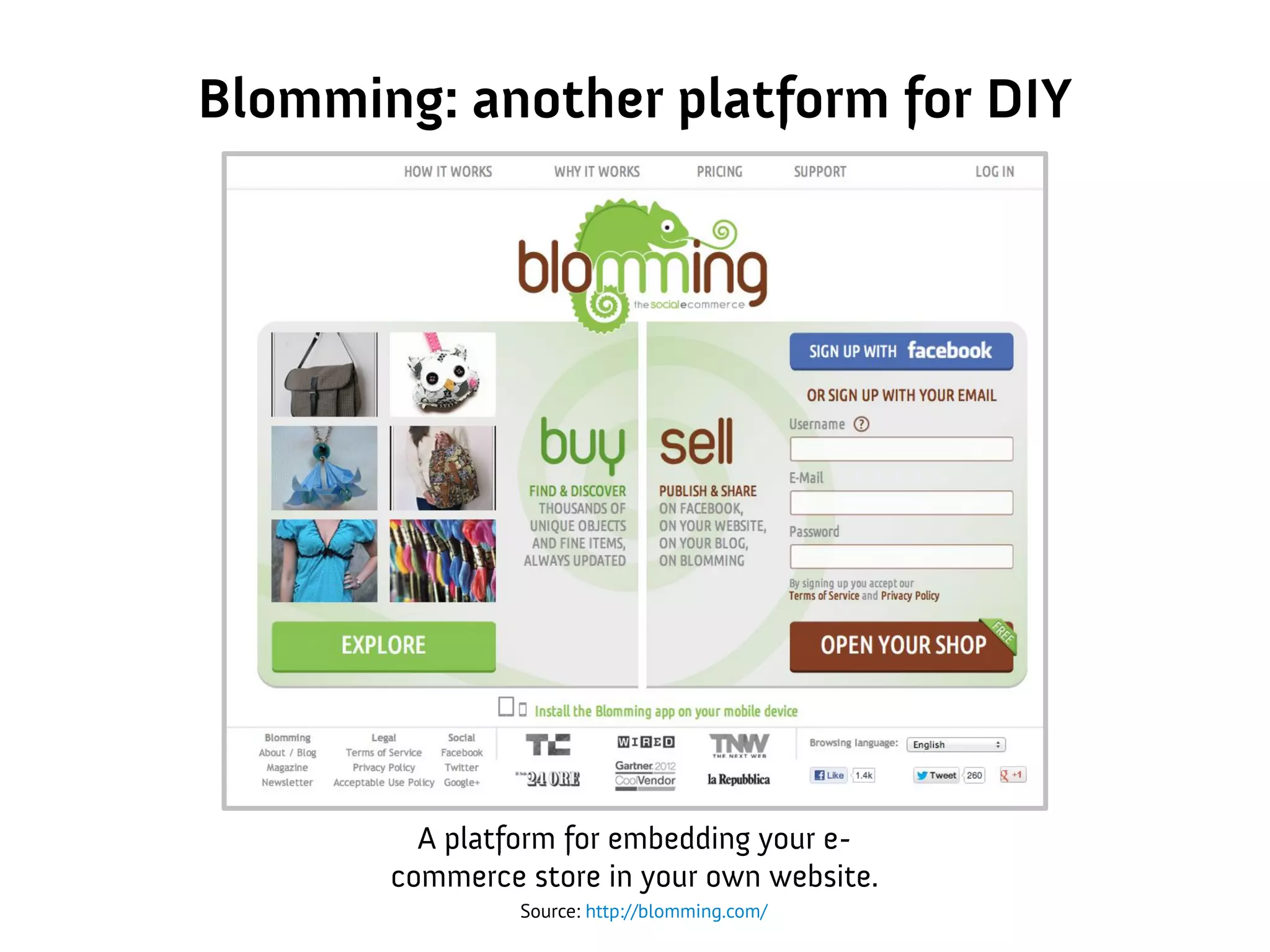 Blomming: another platform for DIY
Source: http://blomming.com/
A platform for embedding your e-
commerce store in your own website.
 