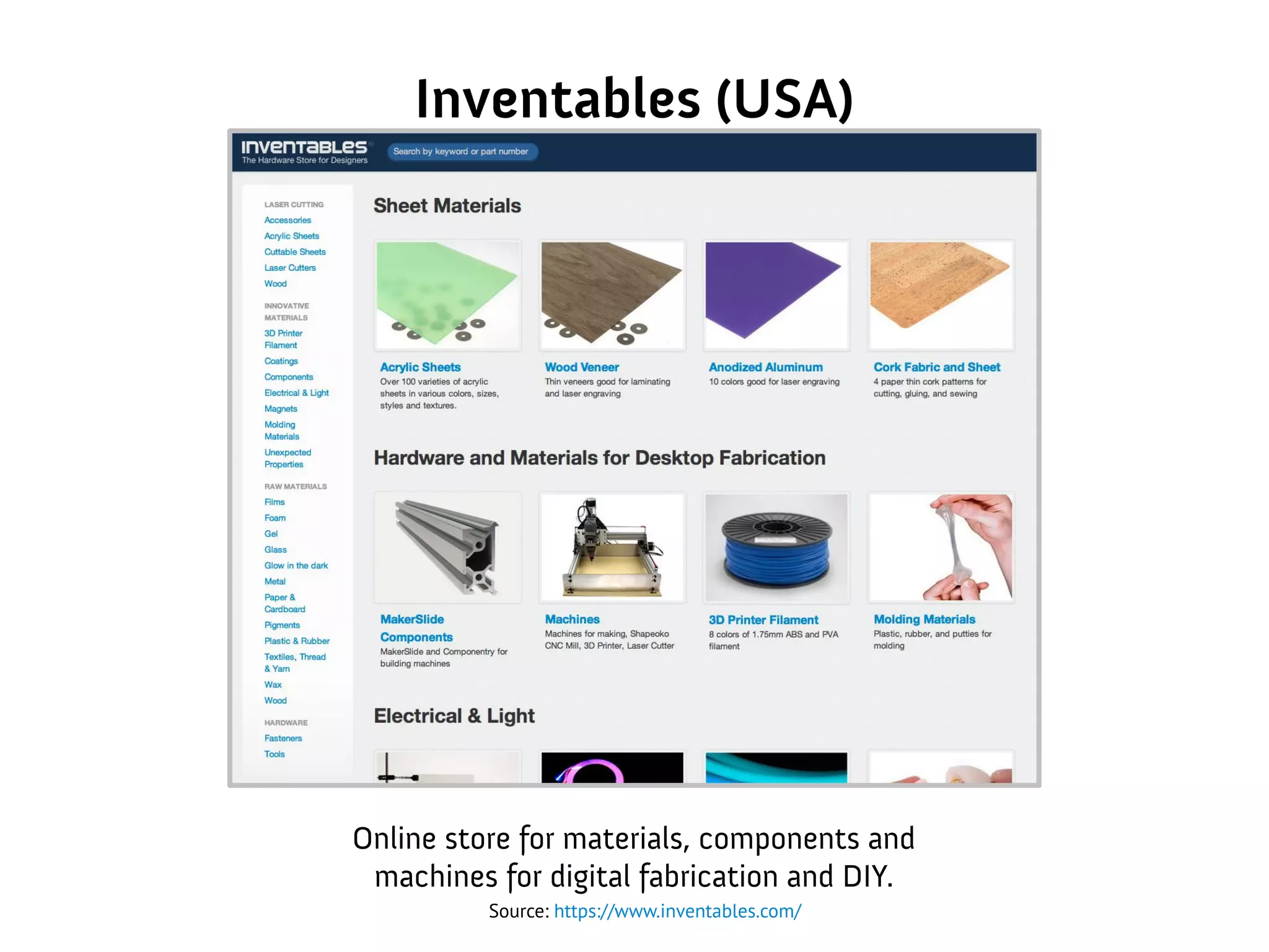 Inventables (USA)
Source: https://www.inventables.com/
Online store for materials, components and
machines for digital fabrication and DIY.
 