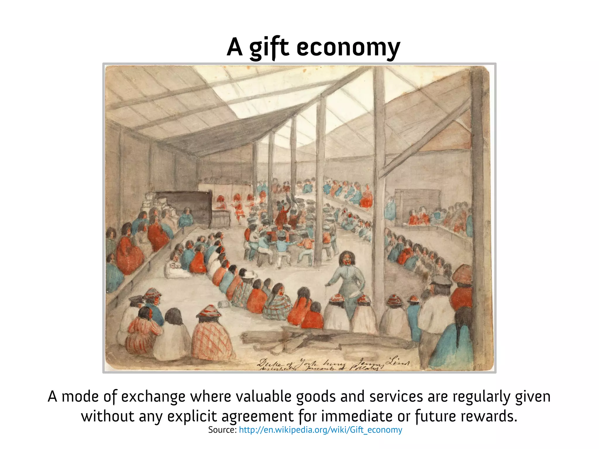 A gift economy
A mode of exchange where valuable goods and services are regularly given
without any explicit agreement for immediate or future rewards.
Source: http://en.wikipedia.org/wiki/Gift_economy
 
