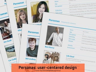 Fuente: http://servicedesigntools.org/tools/40
Personas: user-centered design
 