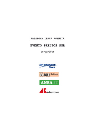RASSEGNA LANCI AGENZIA

EVENTO PRELIOS SGR
20/02/2014

 