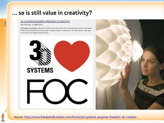 … so is still value in creativity?




Source: http://www.freedomofcreation.com/home/3d-systems-acquires-freedom-of-creation
 