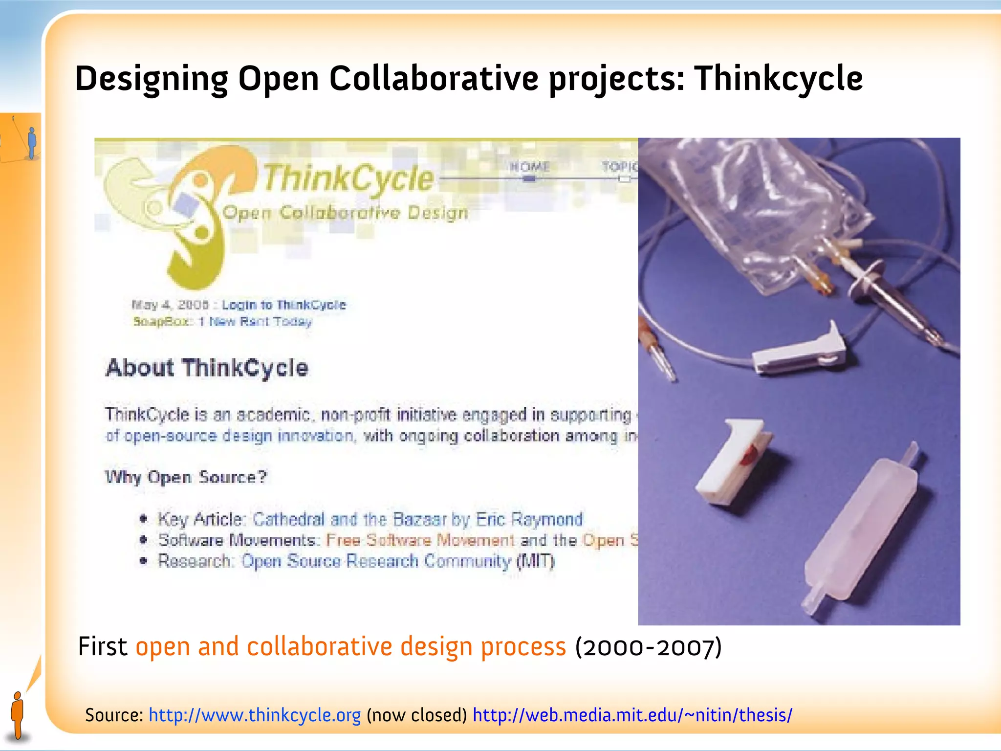 Designing Open Collaborative projects: Thinkcycle




First open and collaborative design process (2000-2007)

Source: http://www.thinkcycle.org (now closed) http://web.media.mit.edu/~nitin/thesis/
 