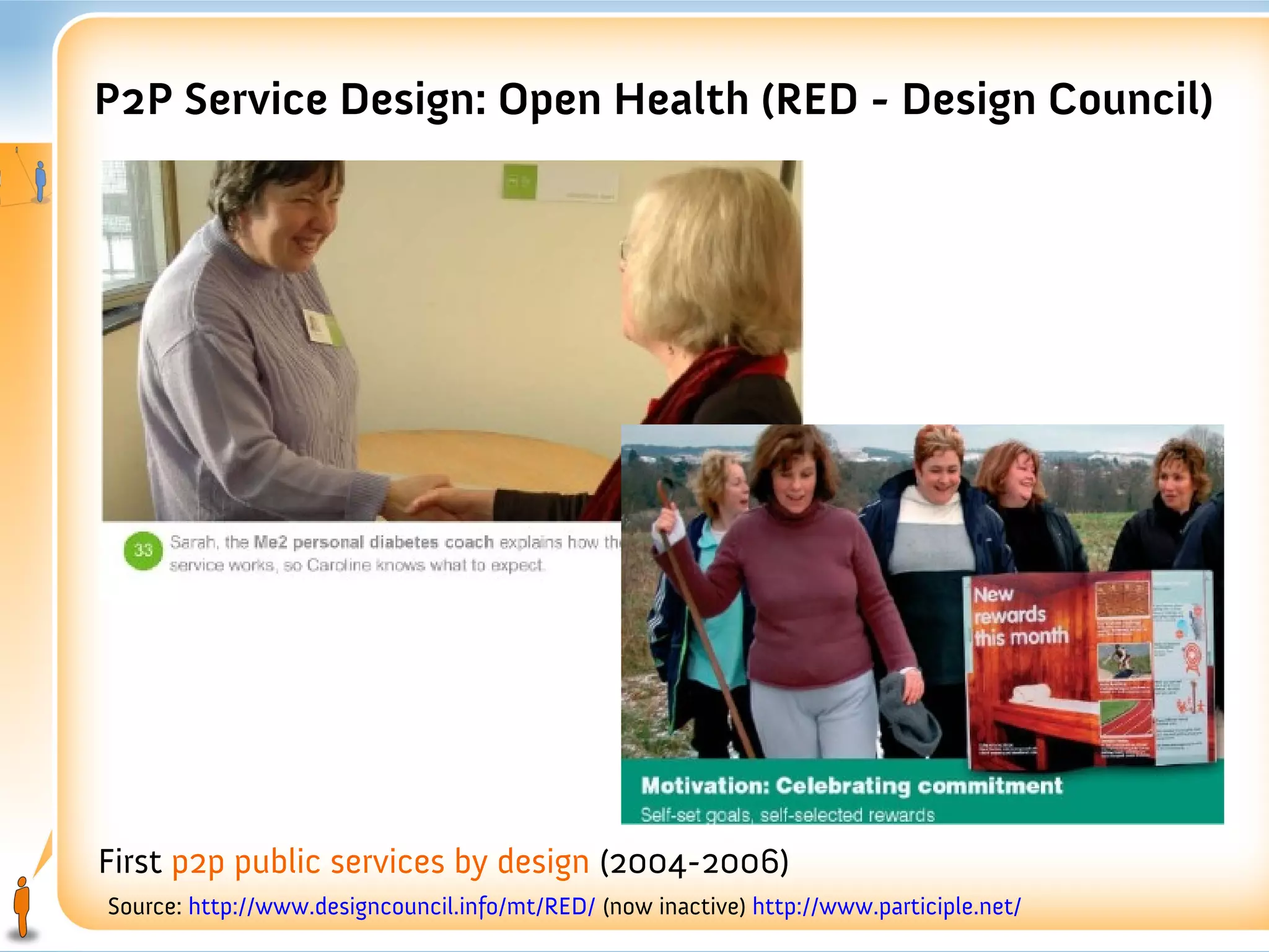 P2P Service Design: Open Health (RED - Design Council)




First p2p public services by design (2004-2006)
Source: http://www.designcouncil.info/mt/RED/ (now inactive) http://www.participle.net/
 