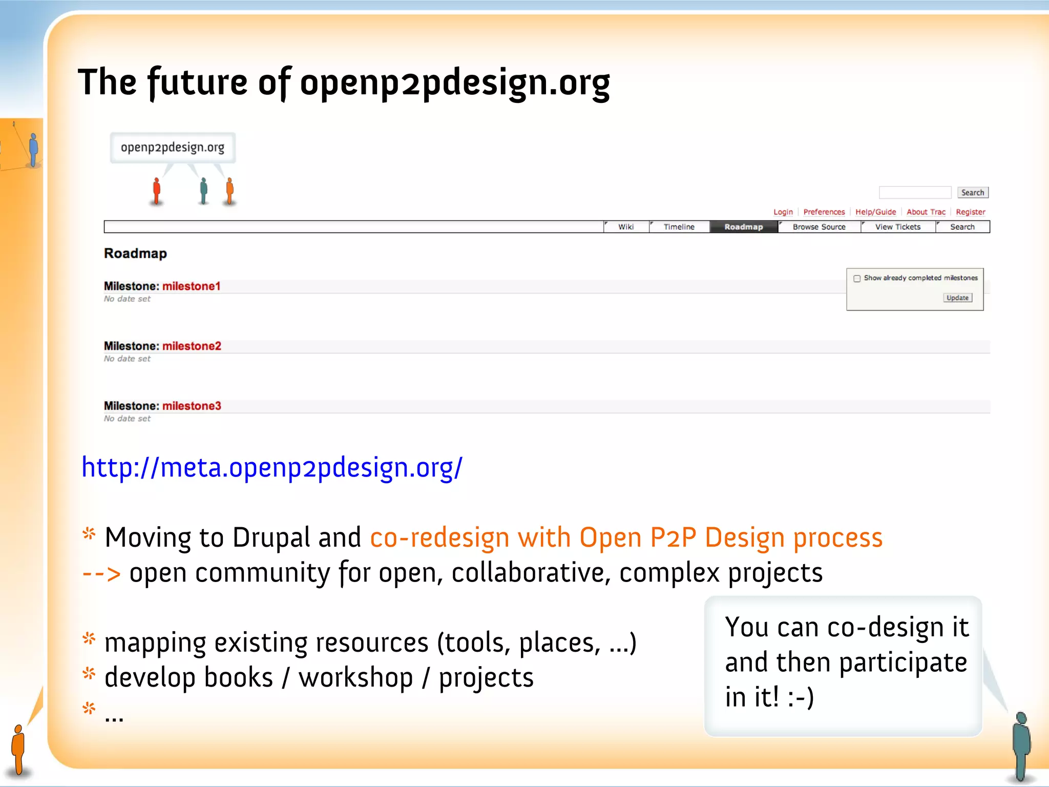 The future of openp2pdesign.org




http://meta.openp2pdesign.org/

* Moving to Drupal and co-redesign with Open P2P Design process
--> open community for open, collaborative, complex projects
                                                    You can co-design it
* mapping existing resources (tools, places, ...)
                                                    and then participate
* develop books / workshop / projects
                                                    in it! :-)
* ...
 