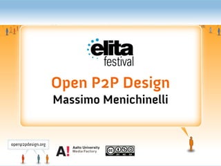 Open P2P Design
Massimo Menichinelli
 
