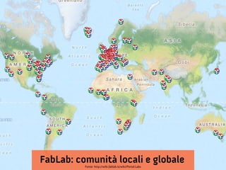 FabLab: comunità locali e globale
          Fonte: http://wiki.fablab.is/wiki/Portal:Labs
 