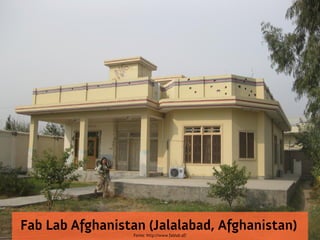 Fab Lab Afghanistan (Jalalabad, Afghanistan)
                 Fonte: http://www.fablab.af/
 