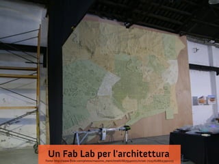 Un Fab Lab per l'architettura
Fonte: http://www.flickr.com/photos/massimo_menichinelli/6675540071/in/set-72157628815390223
 