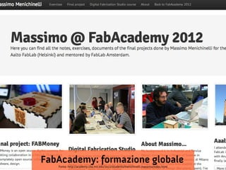FabAcademy: formazione globale
   Fonte: http://academy.cba.mit.edu/2012/students/menichinelli.massimo/index.html
 