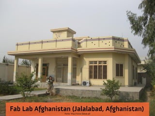 Fab Lab Afghanistan (Jalalabad, Afghanistan)
                 Fonte: http://www.fablab.af/
 