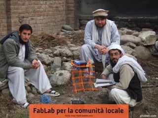 FabLab per la comunità locale
          Fonte: http://fabfi.fabfolk.com/
 