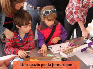 Uno spazio per la formazione
     Fonte: http://www.flickr.com/photos/littlebits/7060055093/
 