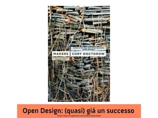 Open Design: (quasi) giá un successo
           Fonte: http://craphound.com/makers/download/
 