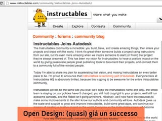 Open Design: (quasi) giá un successo
      Fonte: http://www.instructables.com/community/Instructables-Joins-Autodesk/
 