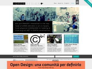 Open Design: una comunitá per defnirlo
               Fonte: http://design.okfn.org/
 