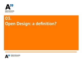 03.
Open Design: a definition?
 