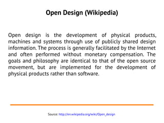 Open Design (Wikipedia)


Open design is the development of physical products,
machines and systems through use of publicl...