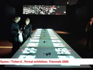 cc-sa-by




Syneo / Tinker.it , Persol exhibition, Triennale 2006
 
