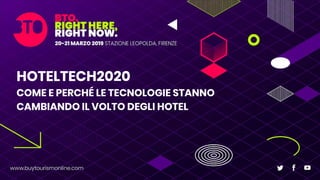 HOTELTECH2020
COME E PERCHÉ LE TECNOLOGIE STANNO
CAMBIANDO IL VOLTO DEGLI HOTEL
 