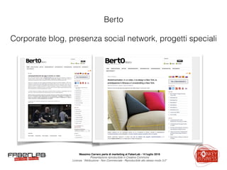 Massimo Carraro parla di marketing al FaberLab - 14 luglio 2016
Presentazione riproducibile in Creative Commons  
Licenza ...