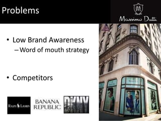 Problems
• Low Brand Awareness
–Word of mouth strategy
• Competitors
 