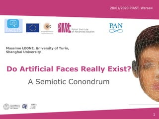 1
Do Artificial Faces Really Exist?
A Semiotic Conondrum
Massimo LEONE, University of Turin,
Shanghai University
28/01/2020 PIAST, Warsaw
 