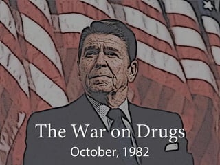 The War on Drugs
October, 1982
 