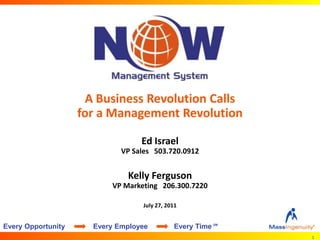 A Business Revolution Calls for a Management Revolution Ed IsraelVP Sales   503.720.0912Kelly FergusonVP Marketing   206.300.7220 July 27, 2011  