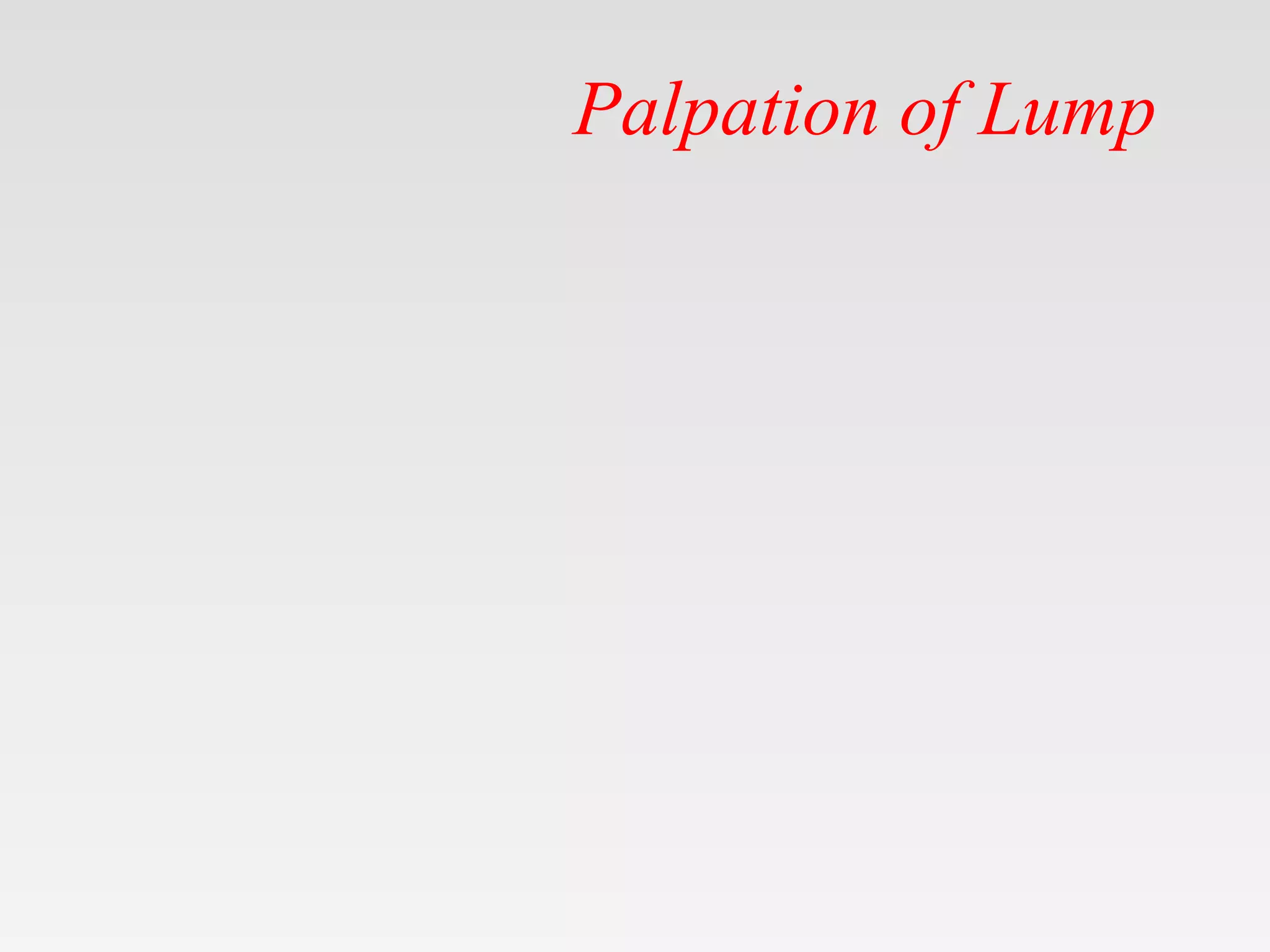 Palpation of Lump
 