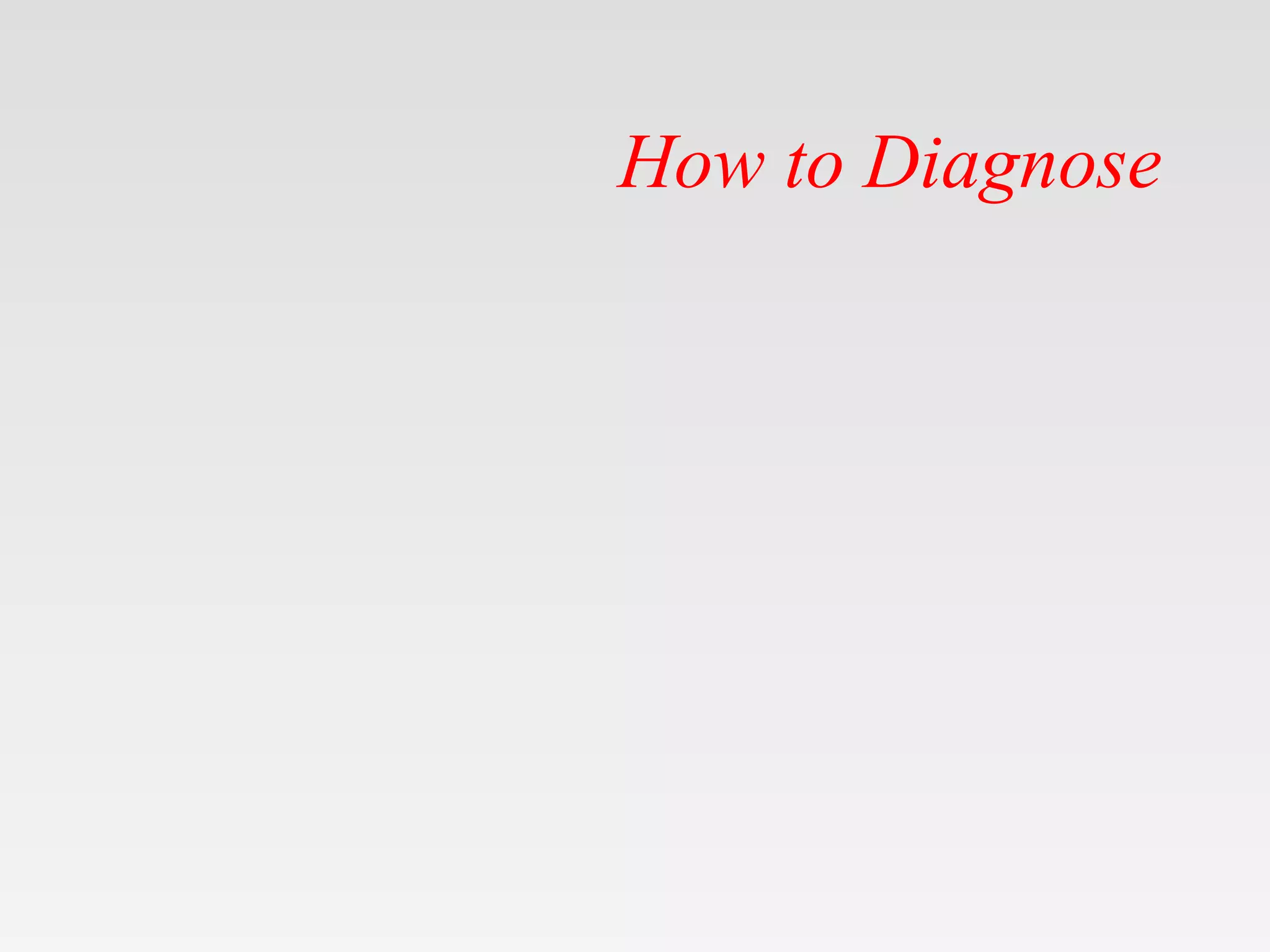 How to Diagnose
 