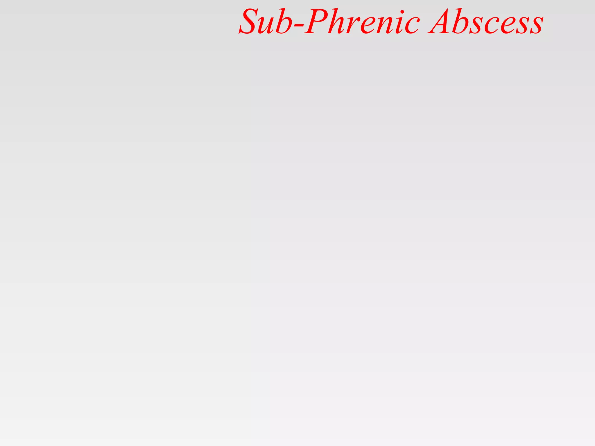 Sub-Phrenic Abscess
 