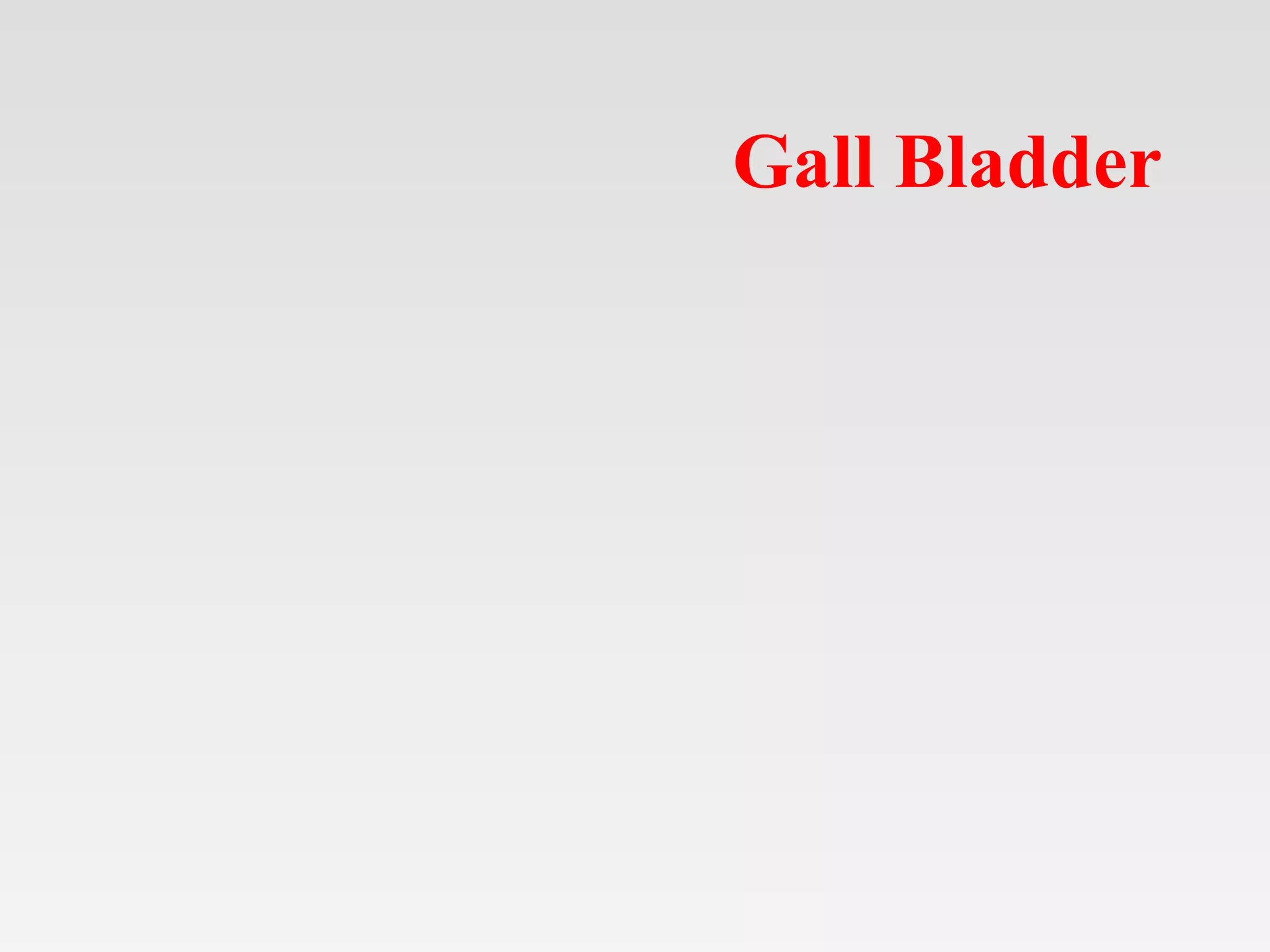 Gall Bladder
 