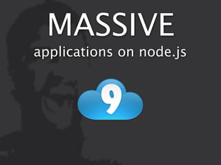 MASSIVE
applications on node.js
 