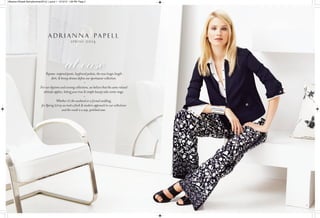3
Pajama-inspired pants, boyiend jackets, the new longer length
skirt, & breezy dresses deﬁne our sportswear collection.
For our daytime and evening collections, we believe that the same relaxed
attitude applies, letting your true & simple beauty take center stage.
Whether it’s the weekend or a formal wedding,
for Spring 2014 we took a esh & modern approach to our collections
and the result is a sexy, polished ease.
SPRING 2014
at ease
˜
˜
Massive-APapell-SpringSummer2014ƒ_Layout 1 12/12/13 1:28 PM Page 2
 