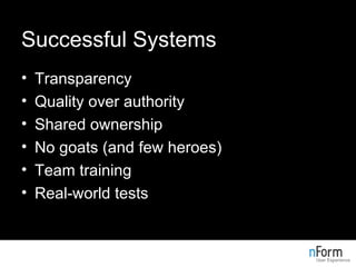 Successful Systems Transparency Quality over authority Shared ownership No goats (and few heroes) Team training Real-world tests 