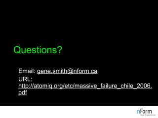 Questions? Email:  [email_address] URL:  http://atomiq.org/etc/massive_failure_chile_2006.pdf 