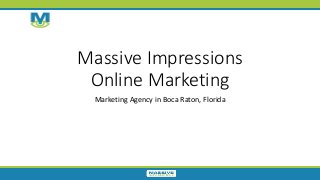 Massive Impressions
Online Marketing
Marketing Agency in Boca Raton, Florida
 