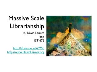 Massive Scale Librarianship ,[object Object],[object Object],[object Object],[object Object],[object Object]
