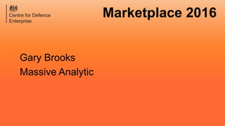 Marketplace 2016
Gary Brooks
Massive Analytic
 